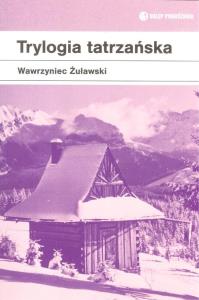 Trylogia tatrzańska. Autor: Żuławski Wawrzyniec. Dobreksiazki.pl Okładka książki Trylogia tatrzańska