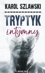 Tryptyk intymny. Autor: Karol Szlawski. Dobreksiazki.pl Okładka książki Tryptyk intymny