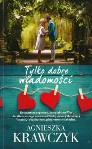 TYLKO DOBRE WIADOMOŚCI WYD. KIESZONKOWE. Autor: Krawczyk Agnieszka. Dobreksiazki.pl Okładka książki TYLKO DOBRE WIADOMOŚCI WYD. KIESZONKOWE