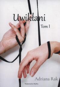 Uwikłani Tom 1. Autor: Rak Adrianna. Dobreksiazki.pl Okładka książki Uwikłani Tom 1