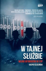 W tajnej służbie Wojna wywiadów w II RP. Autor: Śledziński Kacper. Dobreksiazki.pl Okładka książki W tajnej służbie Wojna wywiadów w II RP