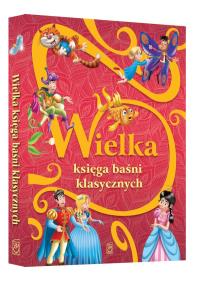 WIELKA KSIĘGA BAŚNI KLASYCZNYCH. Autor: Opracowanie zbiorowe. Dobreksiazki.pl Okładka książki WIELKA KSIĘGA BAŚNI KLASYCZNYCH