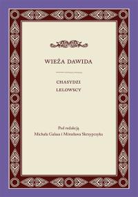 Wieża Dawida. Chasydzi Lelowscy. Autor: Galas Michał, Mirosława Skrzypczyk. Dobreksiazki.pl Okładka książki Wieża Dawida. Chasydzi Lelowscy