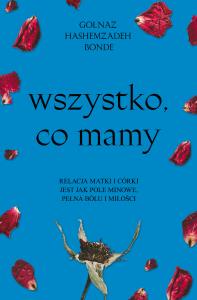 Wszystko, co mamy. Autor: Bonde Golnaz Hashemzadeh. Dobreksiazki.pl Okładka książki Wszystko, co mamy