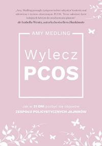 Wylecz PCOS. Autor: Amy Medling. Dobreksiazki.pl Okładka książki Wylecz PCOS
