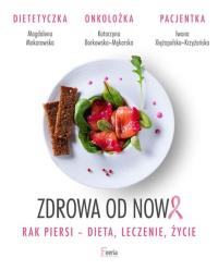 Zdrowa od nowa. Rak piersi-dieta, leczenie, życie. Autor: Magdalena Makarowska, Xiężopolska-Krzyżańska, Borkowska-Mękarska Katarzyna. Dobreksiazki.pl Okładka książki Zdrowa od nowa. Rak piersi-dieta, leczenie, życie