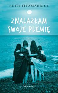 Znalazłam swoje plemię. Autor: Fitzmaurice Ruth. Dobreksiazki.pl Okładka książki Znalazłam swoje plemię