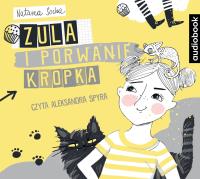 Zula i porwanie Kropka - Audiobook. Autor: Natasza Socha. Dobreksiazki.pl Okładka książki Zula i porwanie Kropka - Audiobook