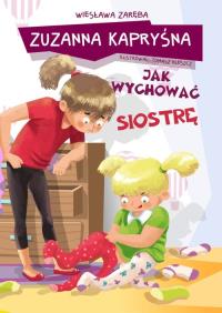 Zuzanna Kapryśna jak wychować siostrę. Autor: Zaręba Wiesława, Kleszcze Tomasz. Dobreksiazki.pl Okładka książki Zuzanna Kapryśna jak wychować siostrę