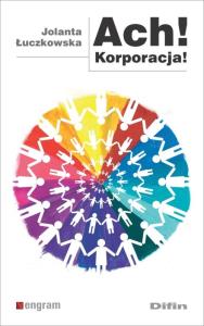 Ach! korporacja. Autor: Jolanta Łuczkowska. Dobreksiazki.pl Okładka książki Ach! korporacja