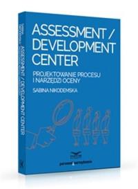 Assessment Development Center. Autor: Nikodemska Sabina. Dobreksiazki.pl Okładka książki Assessment Development Center