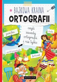 BAJKOWA KRAINA ORTOGRAFII. Autor: Opracowanie zbiorowe. Dobreksiazki.pl Okładka książki BAJKOWA KRAINA ORTOGRAFII