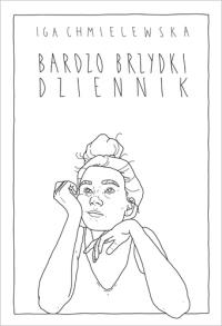 BARDZO BRZYDKI DZIENNIK. Autor: IGA CHMIELEWSKA. Dobreksiazki.pl Okładka książki BARDZO BRZYDKI DZIENNIK