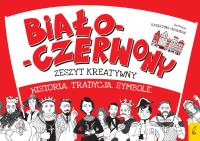 BIAŁO CZERWONY ZESZYT KREATYWNY HISTORIA TRADYCJA SYMBOLE. Autor: Opracowanie zbiorowe. Dobreksiazki.pl Okładka książki BIAŁO CZERWONY ZESZYT KREATYWNY HISTORIA TRADYCJA SYMBOLE