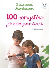 Biblioteczka Montessori.100 pomysłów, jak.... Autor: Eve Herrmann, HUBERT GÓRSKI. Dobreksiazki.pl Okładka książki Biblioteczka Montessori.100 pomysłów, jak...