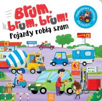 BRUM BRUM POJAZDY ROBIĄ SZUM MALUCH POZNAJE POJAZDY. Autor: Opracowanie zbiorowe. Dobreksiazki.pl Okładka książki BRUM BRUM POJAZDY ROBIĄ SZUM MALUCH POZNAJE POJAZDY