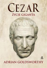 Cezar. Życie giganta. Autor: Goldsworthy Adrian Keith. Dobreksiazki.pl Okładka książki Cezar. Życie giganta