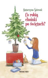 Okładka książki CO ROBIĄ CHOINKI PO ŚWIĘTACH
