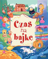 CZAS NA BAJKĘ. Autor: Opracowanie zbiorowe. Dobreksiazki.pl Okładka książki CZAS NA BAJKĘ