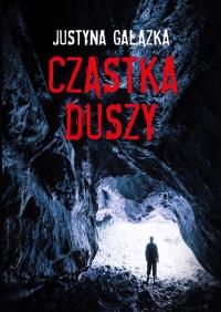 CZĄSTKA DUSZY. Autor: JUSTYNA GAŁĄZKA. Dobreksiazki.pl Okładka książki CZĄSTKA DUSZY