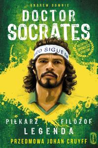 Doktor Socrates. Piłkarz, filozof, legenda. Autor: Andrew Downie, Michał Czyż. Dobreksiazki.pl Okładka książki Doktor Socrates. Piłkarz, filozof, legenda