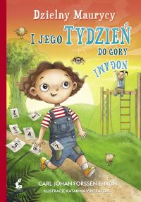 DZIELNY MAURYCY I JEGO TYDZIEŃ DO GÓRY NOGAMI. Autor: CARL-JOHAN FORSSEN-EHRLIN. Dobreksiazki.pl Okładka książki DZIELNY MAURYCY I JEGO TYDZIEŃ DO GÓRY NOGAMI