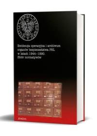 Ewidencja operacyjna i archiwum org. bezp. PRL.... Autor: Monika Komaniecka-Łyp. Dobreksiazki.pl Okładka książki Ewidencja operacyjna i archiwum org. bezp. PRL...
