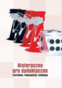 HISTORYCZNE GRY DYDAKTYCZNE ROZRYWKA REGIONALIZM REFLEKSJA. Autor: Sanojca Karol. Dobreksiazki.pl Okładka książki HISTORYCZNE GRY DYDAKTYCZNE ROZRYWKA REGIONALIZM REFLEKSJA