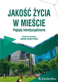 Jakość życia w mieście. Poglądy interdyscyplinarne. Autor: Jacek Szołtysek (red.). Dobreksiazki.pl Okładka książki Jakość życia w mieście. Poglądy interdyscyplinarne