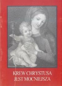 Okładka książki Krew Chrystusa jest mocniejsza