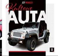 Kultowe Auta T.18 Jeep Wrangler. Autor: Opracowanie zbiorowe. Dobreksiazki.pl Okładka książki Kultowe Auta T.18 Jeep Wrangler
