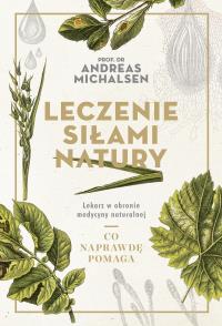 LECZENIE SIŁAMI NATURY. Autor: ANDREAS MICHALSEN. Dobreksiazki.pl Okładka książki LECZENIE SIŁAMI NATURY