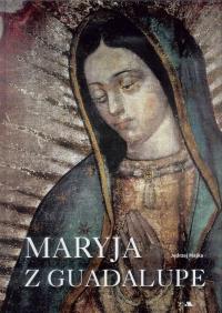 Maryja z Guadalupe. Autor: Jędrzej Majka. Dobreksiazki.pl Okładka książki Maryja z Guadalupe