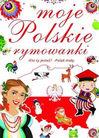 MOJE POLSKIE RYMOWANKI KTO TY JESTEŚ POLAK MAŁY. Autor: Opracowanie zbiorowe. Dobreksiazki.pl Okładka książki MOJE POLSKIE RYMOWANKI KTO TY JESTEŚ POLAK MAŁY
