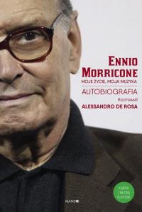 Moje życie, moja muzyka. Autor: Ennio Morricone, De Rosa Allesandro. Dobreksiazki.pl Okładka książki Moje życie, moja muzyka