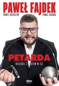 PAWEŁ FAJDEK PETARDA. Autor: Paweł Fajdek, Hochstim Paweł, Paweł Skraba. Dobreksiazki.pl Okładka książki PAWEŁ FAJDEK PETARDA