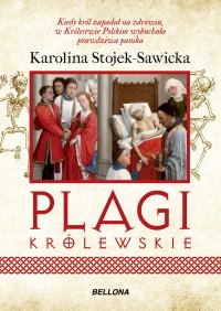 PLAGI KRÓLEWSKIE O ZDROWIU I CHOROBACH POLSKICH KRÓLÓW I KSIĄŻĄT. Autor: Stojek-Sawicka Karolina. Dobreksiazki.pl Okładka książki PLAGI KRÓLEWSKIE O ZDROWIU I CHOROBACH POLSKICH KRÓLÓW I KSIĄŻĄT