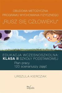 Rusz się człowieku kl. II: Obudowa metodyczna prog. Autor: Kierczak Urszula. Dobreksiazki.pl Okładka książki Rusz się człowieku kl. II: Obudowa metodyczna prog