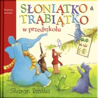 Słoniątko Trąbiątko w przedszkolu. Autor: Saron Rentta. Dobreksiazki.pl Okładka książki Słoniątko Trąbiątko w przedszkolu