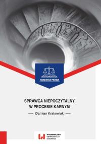 Sprawca niepoczytalny w procesie karnym. Autor: Krakowiak Damian. Dobreksiazki.pl Okładka książki Sprawca niepoczytalny w procesie karnym