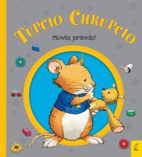 Tupcio Chrupcio. Mówię prawdę! w.2018. Autor: Eliza Piotrowska. Dobreksiazki.pl Okładka książki Tupcio Chrupcio. Mówię prawdę! w.2018