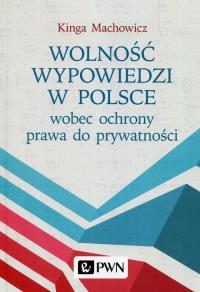 Wolność wypowiedzi w Polsce wobec ochrony prawa do prywatności. Autor: Machowicz Kinga. Dobreksiazki.pl Okładka książki Wolność wypowiedzi w Polsce wobec ochrony prawa do prywatności