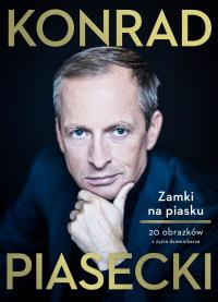 ZAMKI NA PIASKU 20 OBRAZKÓW Z ŻYCIA DZIENNIKARZA. Autor: KONRAD PIASECKI. Dobreksiazki.pl Okładka książki ZAMKI NA PIASKU 20 OBRAZKÓW Z ŻYCIA DZIENNIKARZA