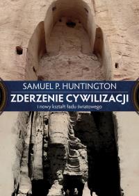 Zderzenie cywilizacji i nowy kształt ładu światowego. Autor: Huntington Samuel P.. Dobreksiazki.pl Okładka książki Zderzenie cywilizacji i nowy kształt ładu światowego