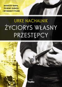Życiorys własny przestępcy. Autor: Urke Nachalnik. Dobreksiazki.pl Okładka książki Życiorys własny przestępcy
