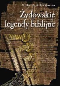 Żydowskie legendy biblijne. Autor: Micha Josef Bin Gorion. Dobreksiazki.pl Okładka książki Żydowskie legendy biblijne