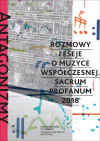 ANTAGONIZMY KONTROLOWANE ROZMOWY I ESEJE O MUZYCE WSPÓŁCZESNEJ SACRUM PROFANUM 2018. Autor: Opracowanie zbiorowe. Dobreksiazki.pl Okładka książki ANTAGONIZMY KONTROLOWANE ROZMOWY I ESEJE O MUZYCE WSPÓŁCZESNEJ SACRUM PROFANUM 2018