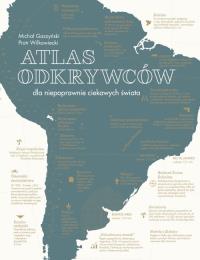 Atlas odkrywców dla niepoprawnie ciekawych świata. Autor: Piotr Wilkowiecki. Dobreksiazki.pl Okładka książki Atlas odkrywców dla niepoprawnie ciekawych świata