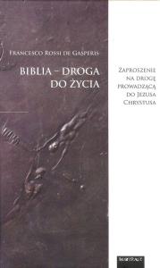 Biblia droga do Życia. Autor: De Gasperis Francesco R.. Dobreksiazki.pl Okładka książki Biblia droga do Życia