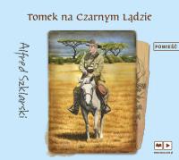CD MP3 TOMEK NA CZARNYM LĄDZIE PRZYGODY TOMKA WILMOWSKIEGO. Autor: Alfred Szklarski. Dobreksiazki.pl Okładka książki CD MP3 TOMEK NA CZARNYM LĄDZIE PRZYGODY TOMKA WILMOWSKIEGO